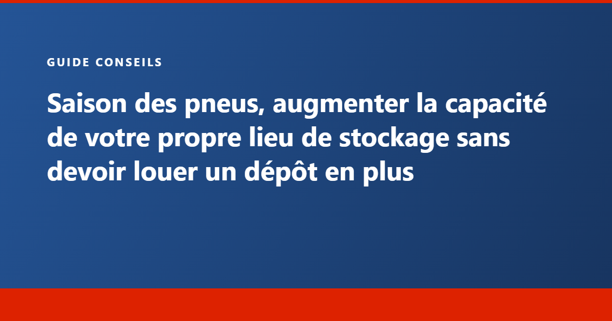 Guide Conseils Tecram, saison des pneus, augmenter la capacité de votre propre lieu de stockage sans devoir louer un dépôt en plus