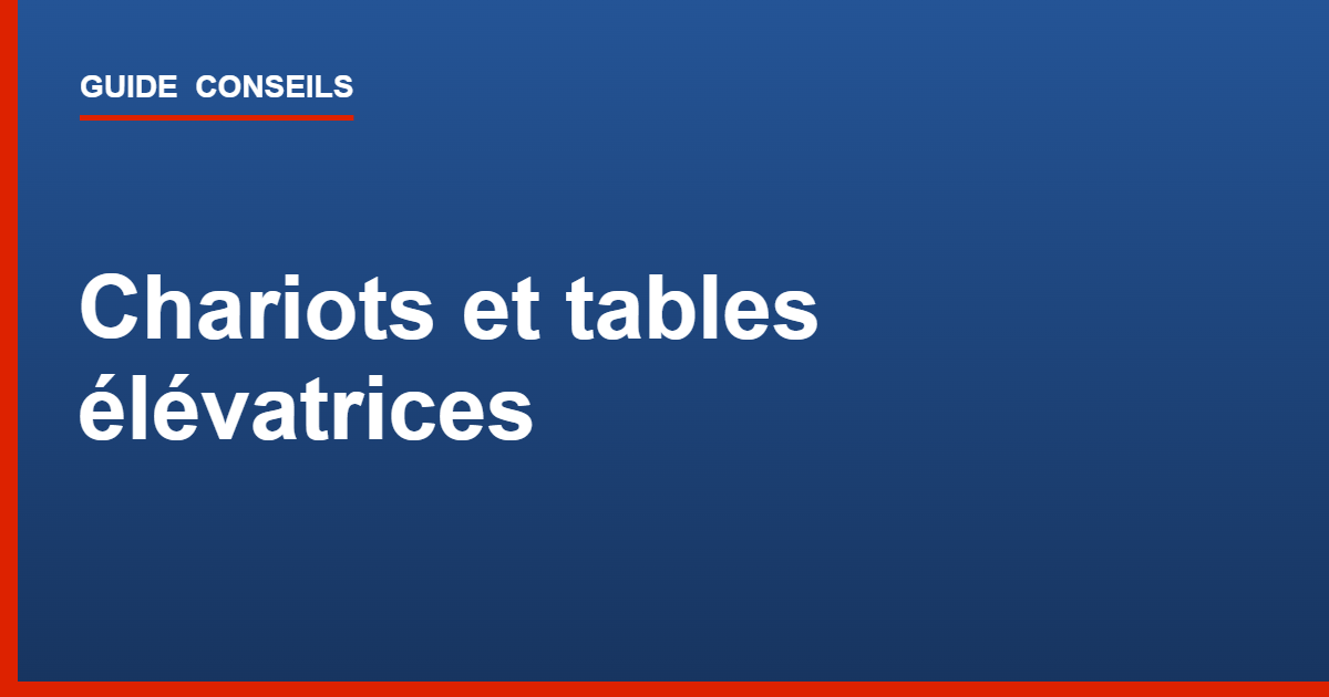 Chariots et tables élévatrices de manutention : guide Tecram