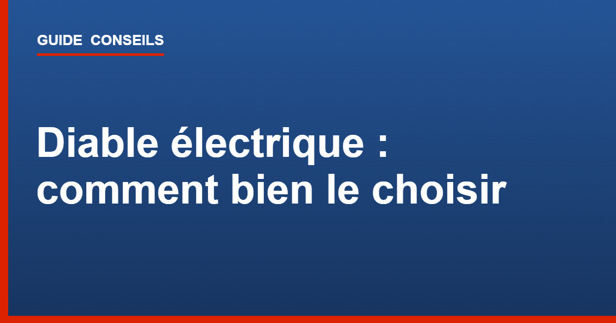 Diable électrique monte-escaliers : guide pour bien le choisir