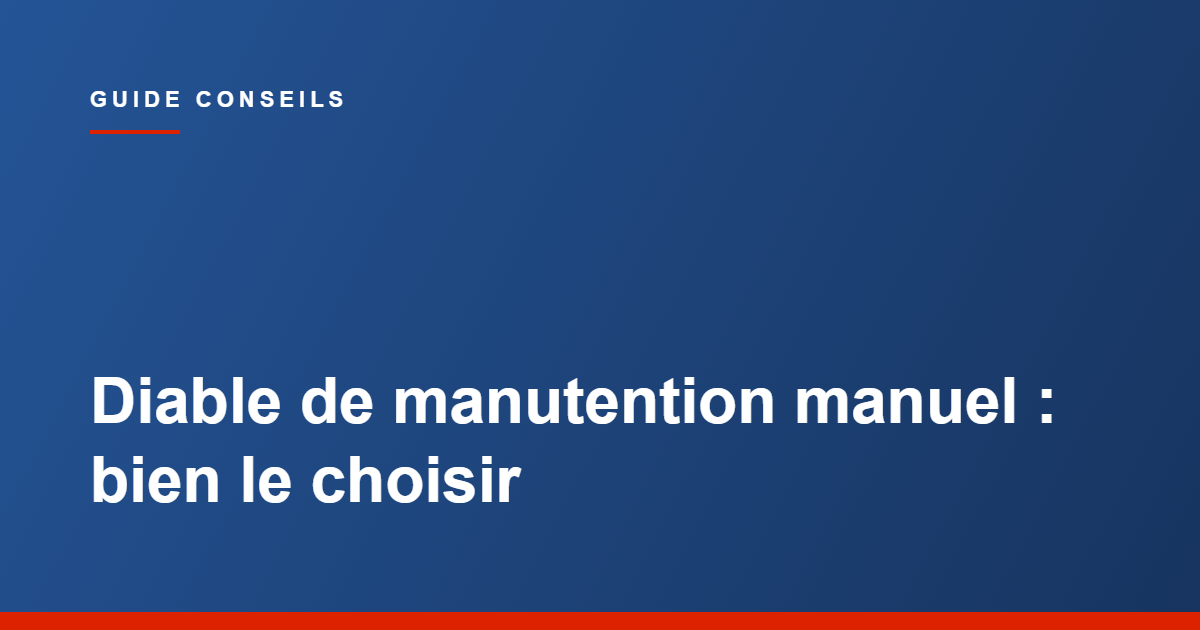 Guide Tecram, choisir un diable de manutention manuel, capacité, poids et frein