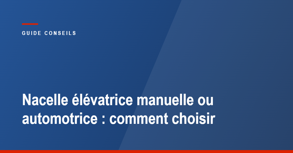 Nacelle élévatrice manuelle ou automotrice : guide de choix Tecram
