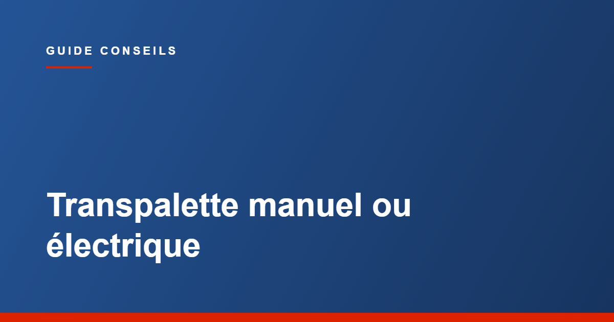 Guide Tecram, transpalette manuel ou électrique, quand l'électrique se justifie
