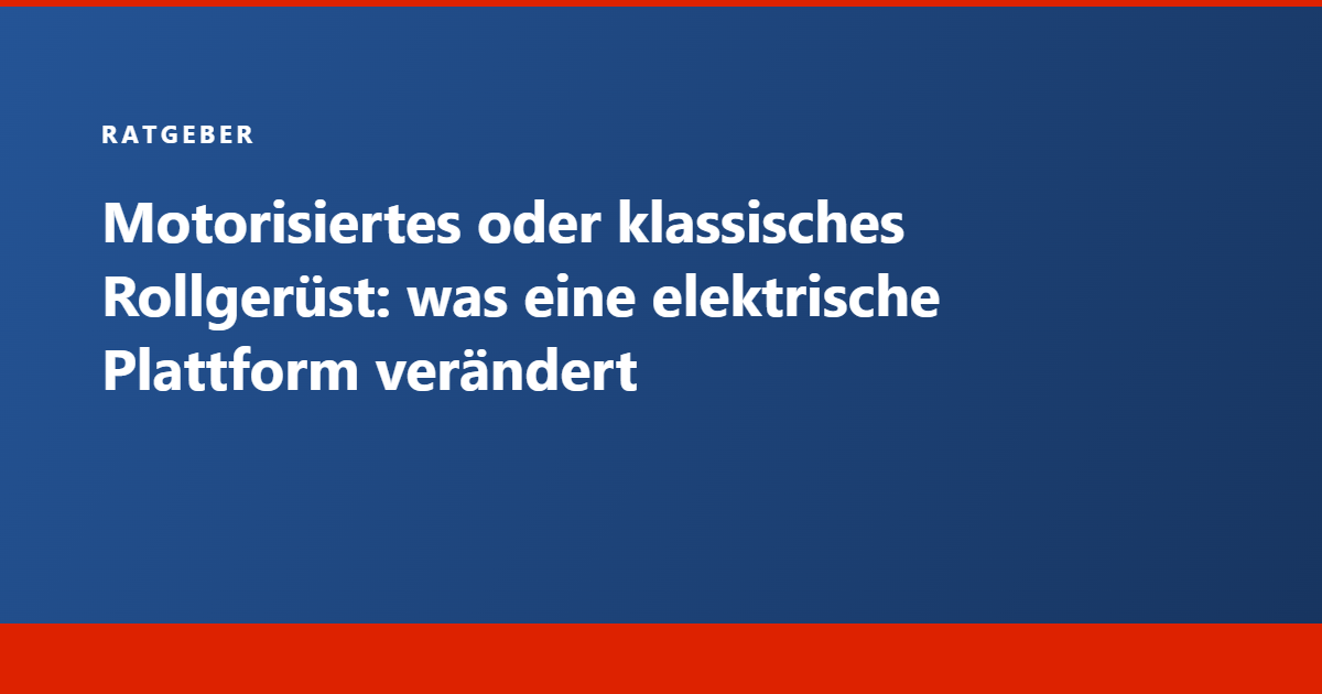 Ratgeber Tecram: motorisiertes oder klassisches Rollgerüst, was eine elektrische Plattform verändert