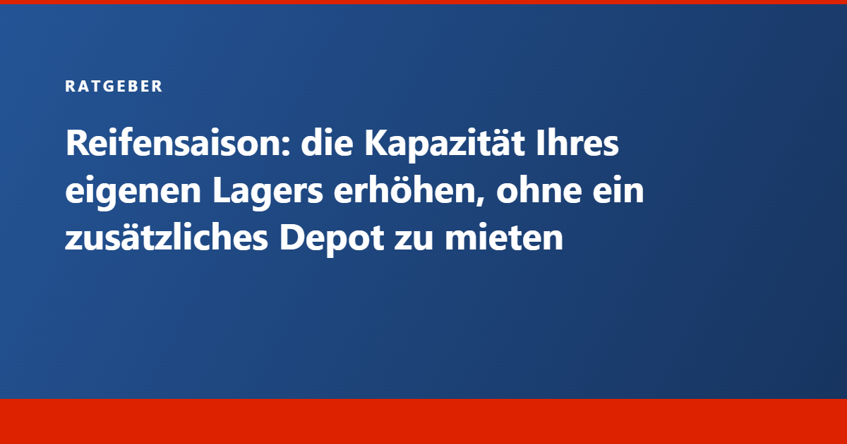 Ratgeber Tecram: Reifensaison, die Kapazität Ihres eigenen Lagers ohne zusätzliches Depot erhöhen